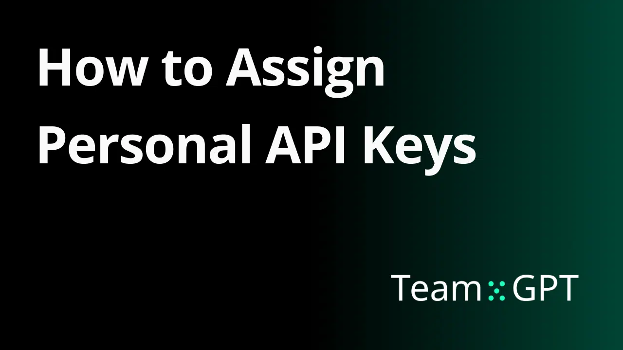 How To Assign Personal API Keys To Each Member Of The Workspace Team GPT