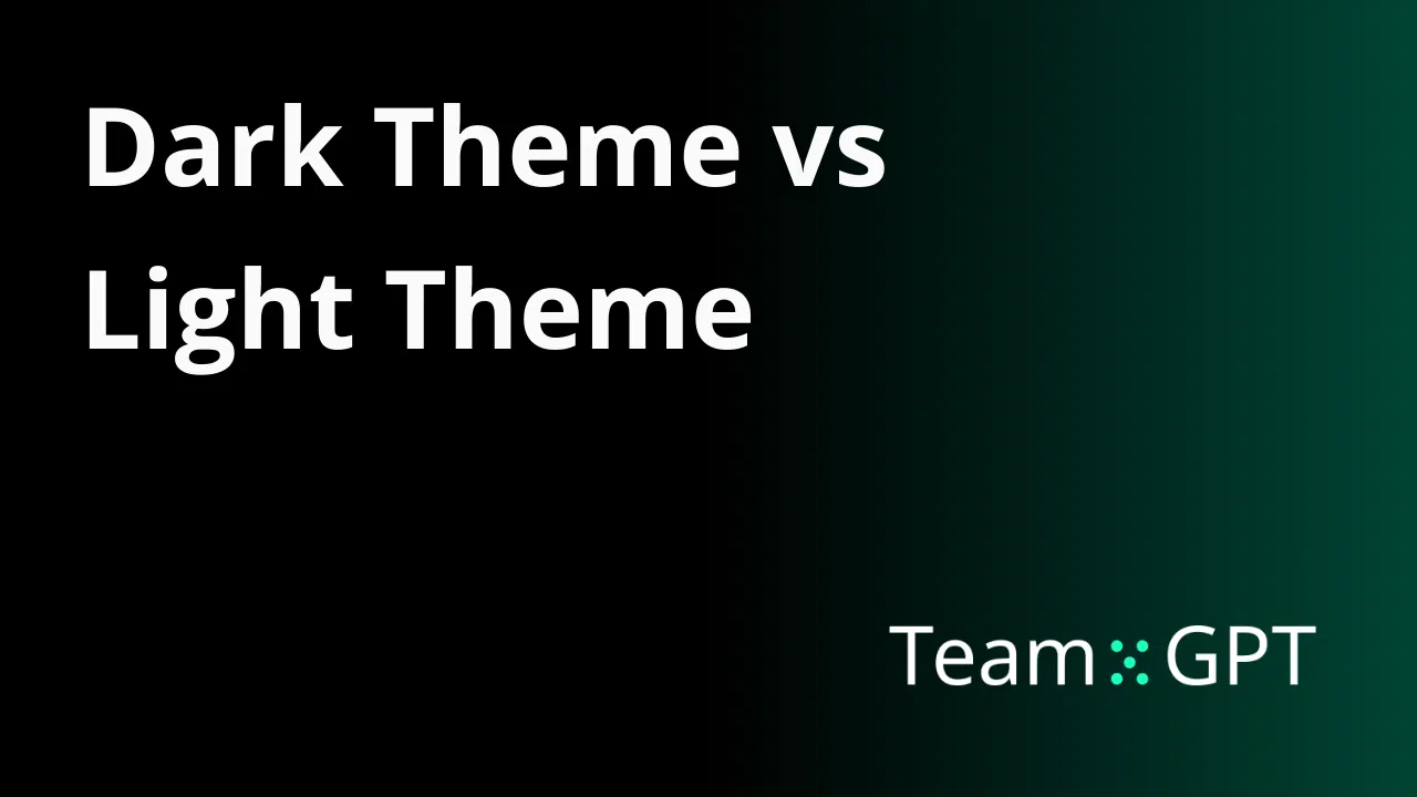 Dark Theme vs Light Theme | Team-GPT