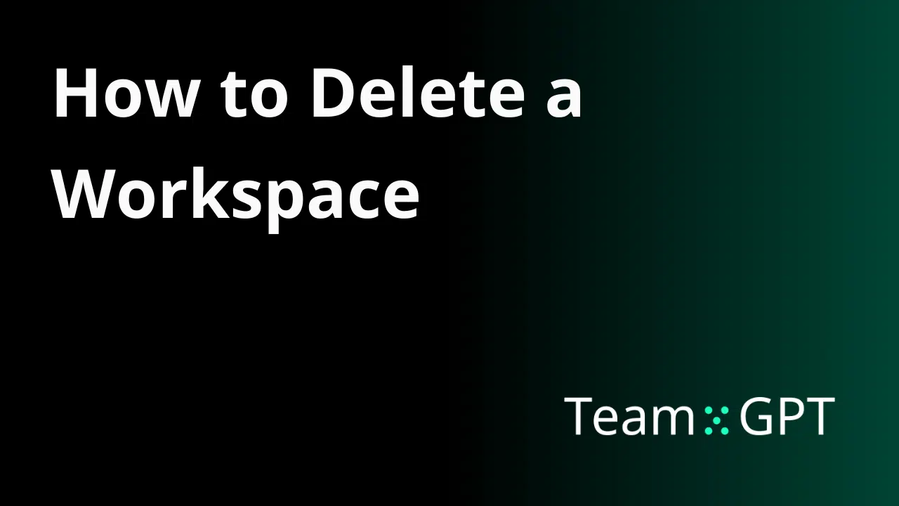 How To Delete A Workspace | Team-GPT