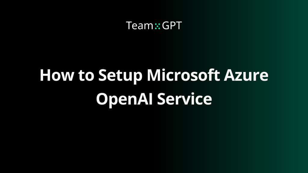 How To Setup Microsoft Azure OpenAI Service Team GPT