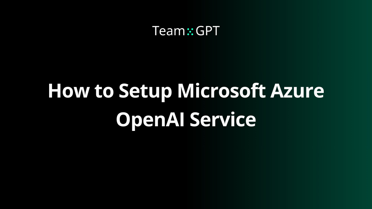How to Setup Microsoft Azure OpenAI Service