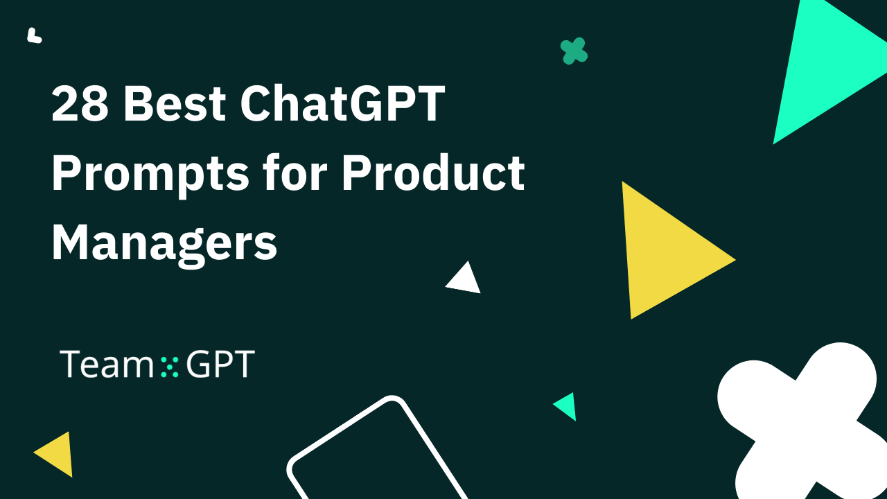 28 Best ChatGPT Prompts for Product Managers